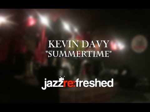 Kevin Davy - Summertime | jazz re:freshed live