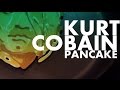 Kurt Cobain.as a pancake - YouTube