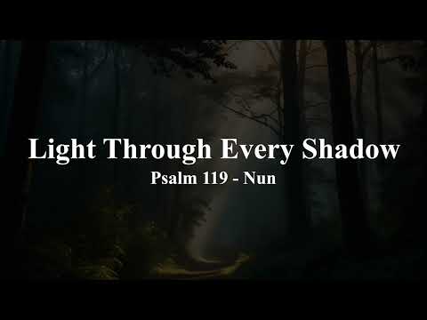 Light Through Every Shadow (Psalm 119 - Nun)
