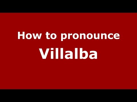 How to pronounce Villalba