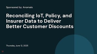 Sponsored by: Anomalo | Reconciling IoT, Policy, and Insurer Data to Deliver Better Customer Discounts