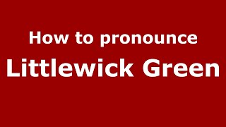 How to pronounce Littlewick Green