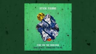 Stick Figure – "Fire on the Horizon" (Dub Mix - Dubbed by the O)