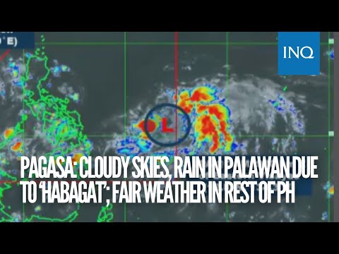 Pagasa: Cloudy skies, rain in Palawan due to ‘habagat’; fair weather in rest of PH