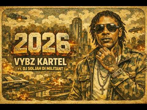 2026 - Vybz Kartel Ft. Dj Soljah Di Militant 
