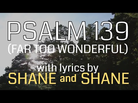 Psalm 139 (Far Too Wonderful)