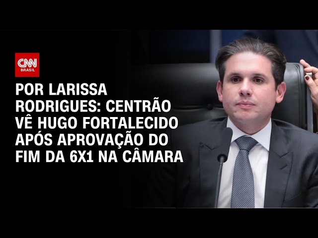 Fim da 6x1: Centrão vê Hugo fortalecido após aprovação | LIVE CNN