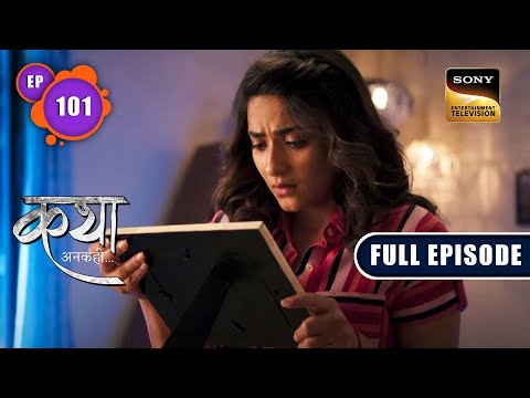 Katha's Honest Feelings | Katha Ankahee - Ep 101 | Full Episode | 24 Apr 2023