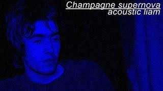 Video thumbnail of "CHAMPAGNE SUPERNOVA (ACOUSTIC) LIAM GALLAGHER (1995)"