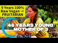 46 Years Young Mother Of 3 About 9 Years 100 Raw Vegan Switched To Fruitarian