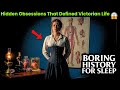 Boring History For Sleep The Hidden Obsessions That Defined Victorian Life