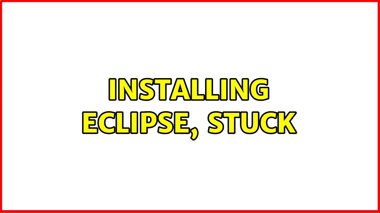 Installing eclipse, stuck