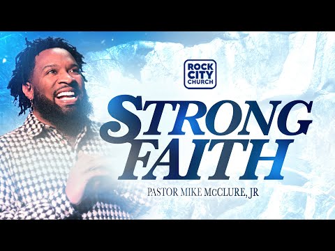Strong//Strong Faith// Pastor Mike McClure, Jr.