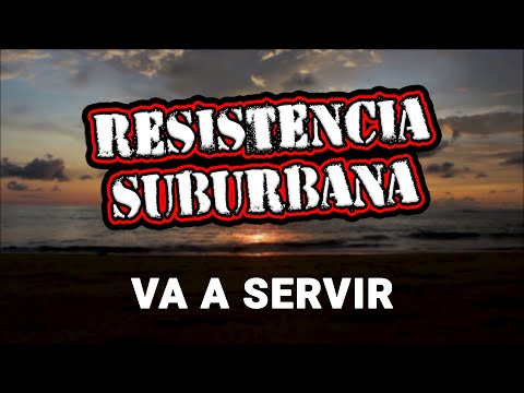 Va a Servir - Resistencia Suburbana (VIDEO LYRIC)