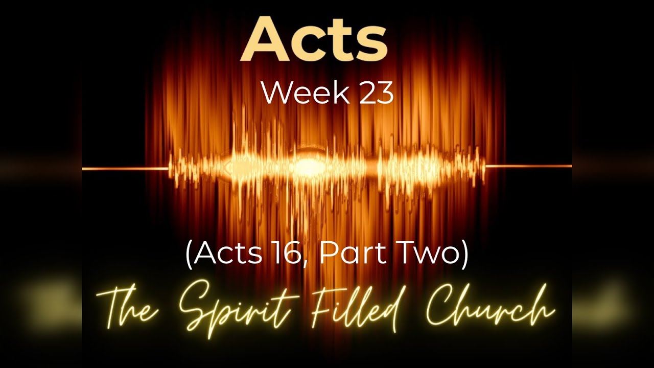 16 March 2025 - Acts 16, Part Two