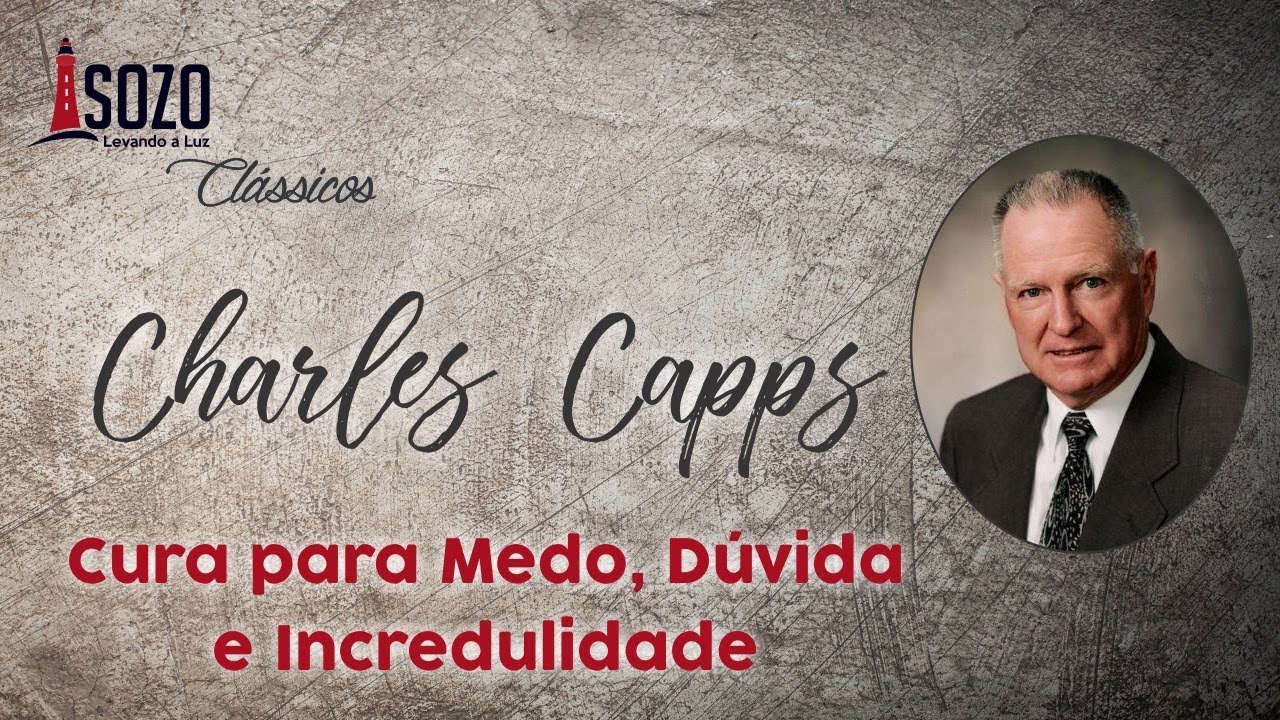 Charles Capps — Cura para Medo, Dúvida e Incredulidade (Sozo Clássicos)