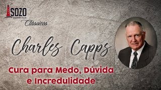 Charles Capps — Cura para Medo, Dúvida e Incredulidade (Sozo Clássicos)