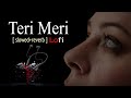 Teri Meri Prem Kahani Slowed-Reverb || Bodyguard || Lofi
