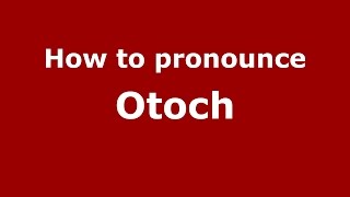 How to pronounce Otoch