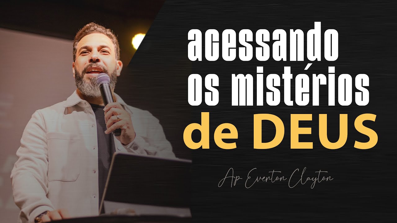 Acessando os mistérios de Deus - Ap. Everton Clayton