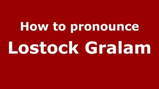 How to pronounce Lostock Gralam