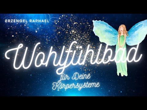 Wohlfühlbad für Deine Körpersysteme 💖 Channeling Erzengel Raphael 💖