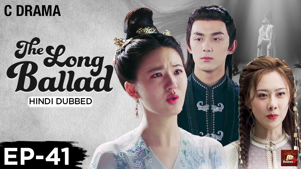 The Long Ballad – Ep #41 | Hindi Dubbed C Drama | Eng Subs | Chinese Historical Romance Web Series
