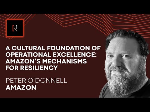 Cultural Foundation of Operational Excellence: Amazon’s Mechanisms for Resiliency | Peter O'Donnell