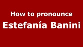 How to pronounce Estefanía Banini
