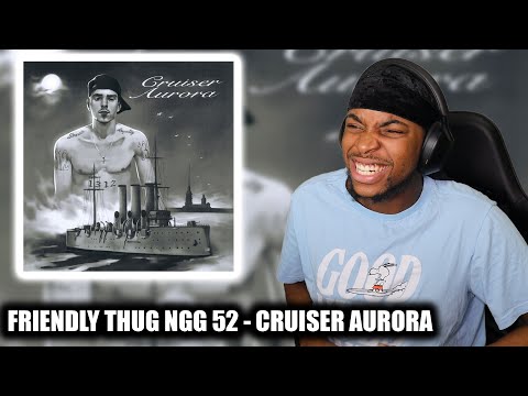 FIRST TIME REACTING TO FRIENDLY THUG NGG 52 - CRUISER AURORA | THIS GUY IS NEXT UP FORSURE 🔥