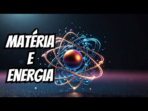 Matéria e Energia: O Que São e Como Se Diferenciam
