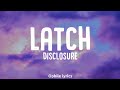 Disclosure - Latch ft. Sam Smith (lyrics)