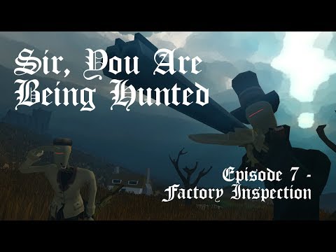 Sir, You Are Being Hunted Ep. 7 - Factory Inspection