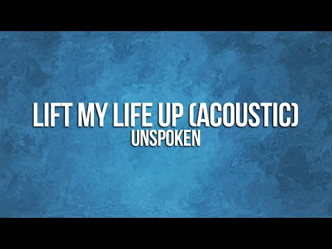 Unspoken - Lift My Life Up (Acoustic) Lyrics