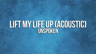 Unspoken - Lift My Life Up (Acoustic) Lyrics