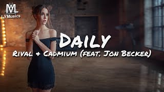 Rival &amp; Cadmium - Daily (feat. Jon Becker) (Lyrics)