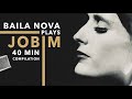 Baila Nova Plays Jobim 40 Minute Compilation Of Tom Jobim Songs One By Djavan ️