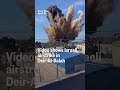 Video Shows Israeli Airstrike In Deir Al Balah
