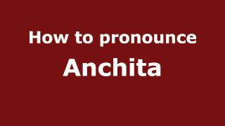 How to pronounce Anchita