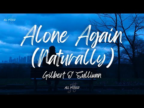 Gilbert O'Sullivan - Alone Again (Naturally) (Lyrics)