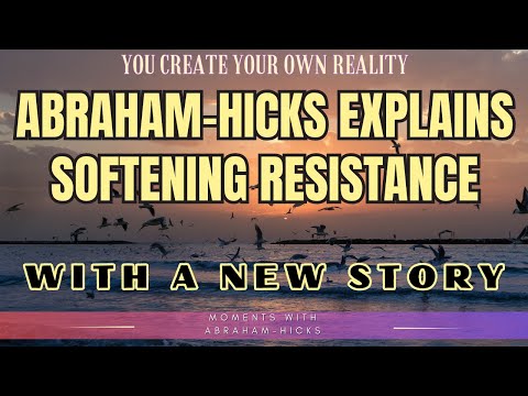 Abraham-Hicks Explains Softening Resistance With A New Story**NoMusic**