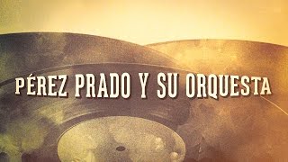 Pérez Prado Y Su Orquesta, Vol. 1 « Les idoles de la musique cubaine » (Album complet)