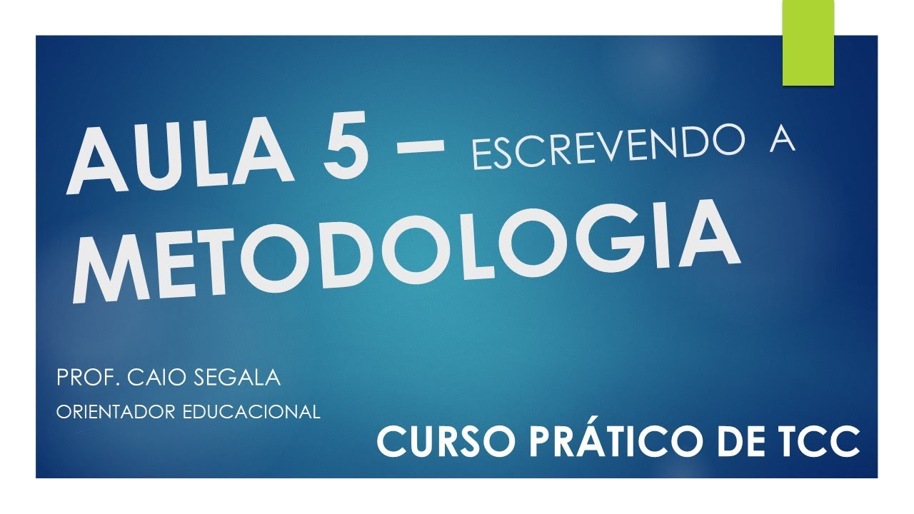 AULA 5 - CONSTRUINDO A METODOLOGIA | CURSO PRÁTICO DE COMO FAZER PROJETO