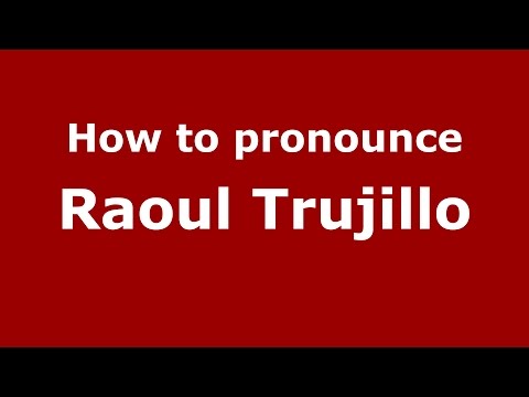 How to pronounce Raoul Trujillo (American English/US) - PronounceNames.com