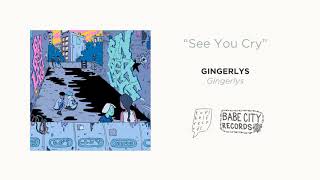 Gingerlys - "See You Cry"