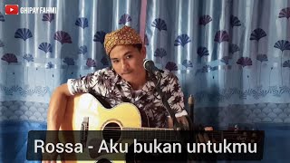 Download lagu Rossa - Aku bukan untukmu (Cover) (Ghipay fahmi) #lirik mp3