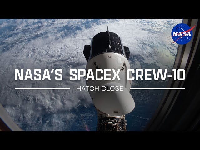 NASA’s SpaceX Crew-10 Hatch Close