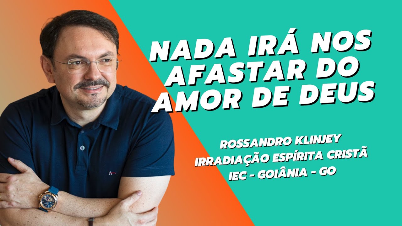 Nada irá nos afastar do amor de Deus - Rossandro Klinjey