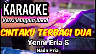 Download lagu CINTAKU TERBAGI DUA - Yenni Eria S | Karaoke dut band mix nada pria | Lirik mp3