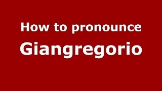 How to pronounce Giangregorio